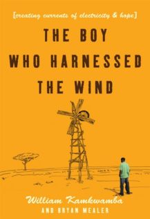 the-boy-who-harnessed-the-wind-creating-currents-of-electricity-and-hope The Boy Who Harnessed the Wind by William Kamkwamba